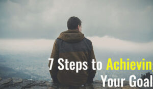 Read more about the article 7 Steps to Achieving Your Goals Successfully